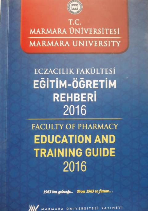 T.C. Marmara Üniversitesi Marmara Üniversitesi Eczacılık Fakültesi Eğitim-Öğretim Rehberi, 2016=Marmara University Faculty of Pharmacy Education and Training Guide, 2016