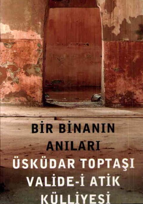 Bir Binanın Anıları: Üsküdar Toptaşı Valide-i Atik Külliyesi: 10-24 Ekim 2007